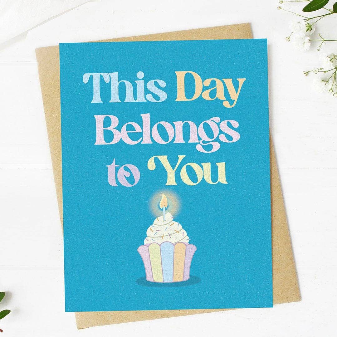 "This day belongs to you" Birthday Cupcake Card