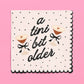 A Tini Bit Older Napkins - 25 paper napkins Birthday Bday